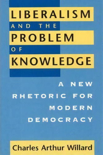 Liberalism And The Problem Of Knowledge, De Charles Arthur Willard. Editorial University Chicago Press, Tapa Blanda En Inglés