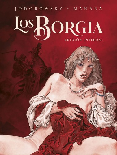 Los Borgia. Edición Integral. Nueva Edicion - Manara Jodorow