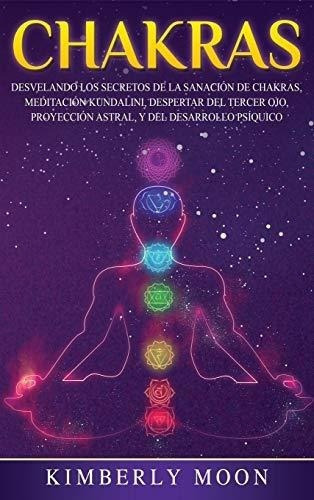 Chakras Desvelando Los Secretos De La Sanacion De.., De Moon, Kimbe. Editorial Bravex Publications En Español