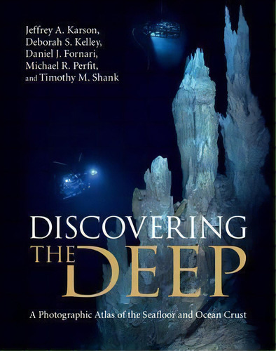 Discovering The Deep : A Photographic Atlas Of The Seafloor And Ocean Crust, De Jeffrey A. Karson. Editorial Cambridge University Press, Tapa Dura En Inglés