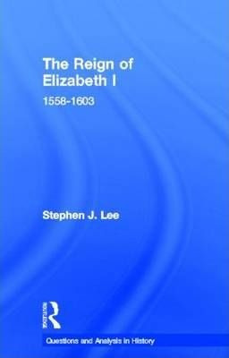 The Reign Of Elizabeth I - Stephen J. Lee