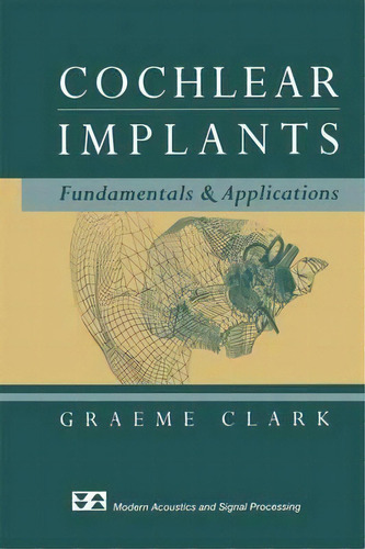 Cochlear Implants : Fundamentals And Applications, De Graeme M. Clark. Editorial Springer-verlag New York Inc., Tapa Dura En Inglés