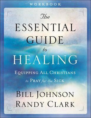 The Essential Guide To Healing Workbook - Bill Johnson