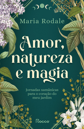 Livro Amor Natureza e Magia de Maria Rodale 1ª Edição 2025 Editora Rocco