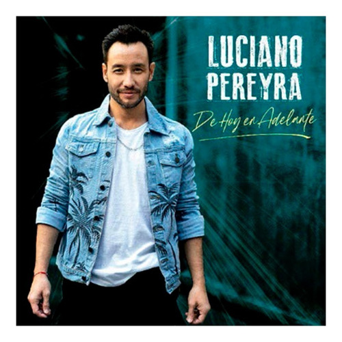 Luciano Pereyra - De Hoy En Adelante (cd) Universal Music
