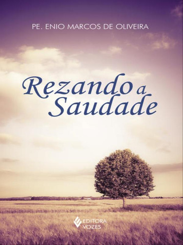 Rezando A Saudade, De Oliveira, Pe. Enio Marcos De. Editora Vozes, Capa Mole, Edição 1ª Edição - 2016 Em Português