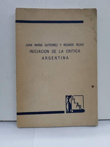 Iniciacion De La Critica Argentina - Juan Maria Gutierrez -