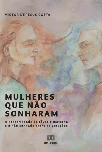 Mulheres Que Não Sonharam - Victor De Jesus S. Costa