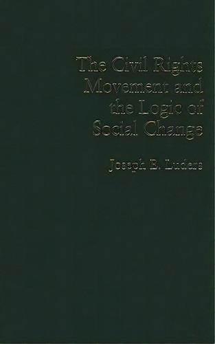 Cambridge Studies In Contentious Politics: The Civil Rights Movement And The Logic Of Social Change, De Joseph E. Luders. Editorial Cambridge University Press, Tapa Dura En Inglés
