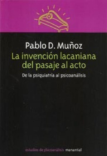 Libro - Invencion Lacaniana Del Pasaje Al Acto De La Psiqui