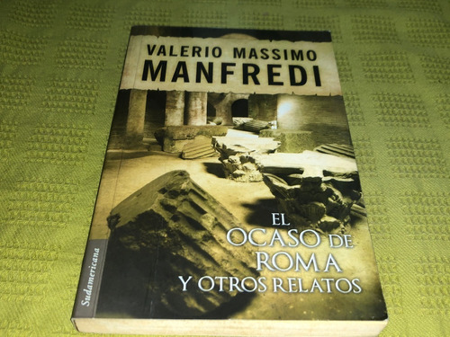 El Ocaso De Roma Y Otros Relatos - Manfredi - Sudamericana