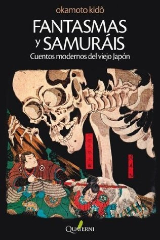 Fantasmas Y Samurais   Cuentos Modernos Del Viejo Japon