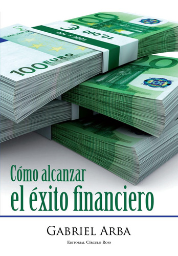 Libro: Cómo Alcanzar El Éxito Financiero (spanish Edition)