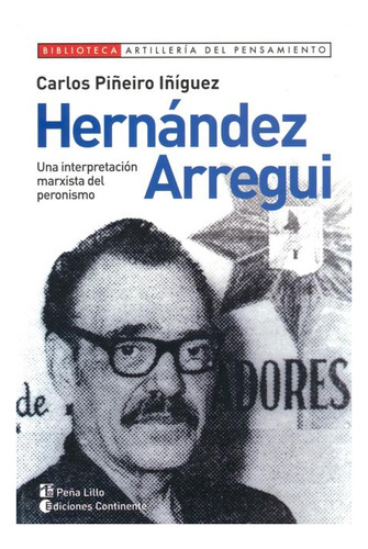 Hernandez Arregui : La Interpretacion Marxista Del Peronismo