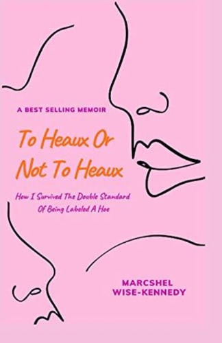 To Heaux Or Not To Heaux: How I Survived The Double Standard Of Being Labeled A Hoe, De Wise-kennedy, Marcshel. Editorial Oem, Tapa Blanda En Inglés