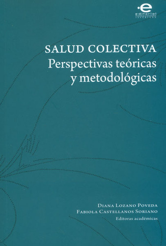 Salud colectiva. Perspectivas teóricas y metodológicas, de Diana Lozano, Fabiola Castellanos. Editorial U. Javeriana, tapa blanda, edición 2013 en español