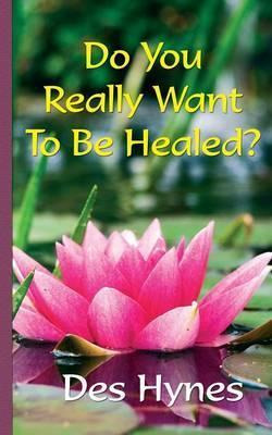 Libro Do You Really Want To Be Healed? - Des Hynes