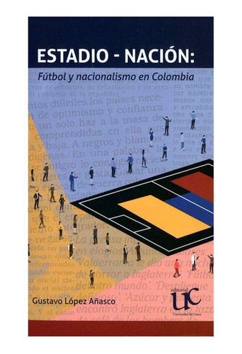 Libro Estadio - Nación: Fútbol Y Nacionalismo En Colombia