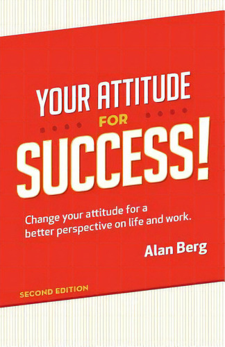 Your Attitude For Success: Change Your Attitude For A Better Perspective On Live And Work, De Berg, Alan. Editorial Lightning Source Inc, Tapa Blanda En Inglés