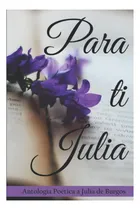 Comprar Libro: Para Ti Julia: Antología Poética A Julia De Burgos