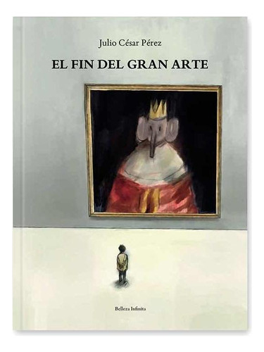 Libro: El Fin Del Gran Arte. Perez Marin, Julio Cesar. Belle