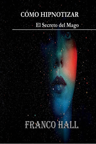 Libro: Cómo Hipnotizar: El Secreto Del Mago (spanish Edition