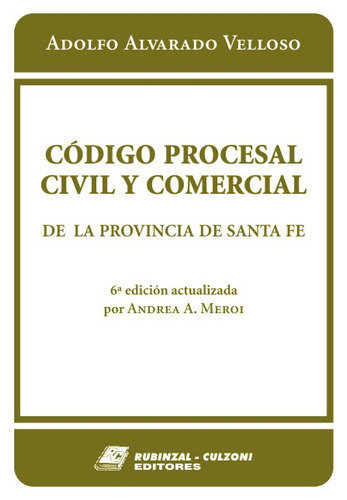 CÓDIGO PROCESAL CIVIL Y COMERCIAL DE LA PROVINCIA DE SANTA FE
6ª Edición actualizada., de Alvarado Velloso, Adolfo. Editorial RUBINZAL en español