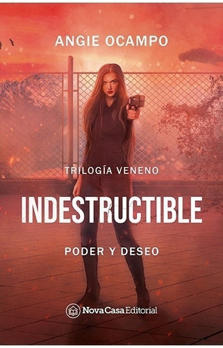 Indestructible. Poder Y Deseo - Trilogia Veneno - Ocampo