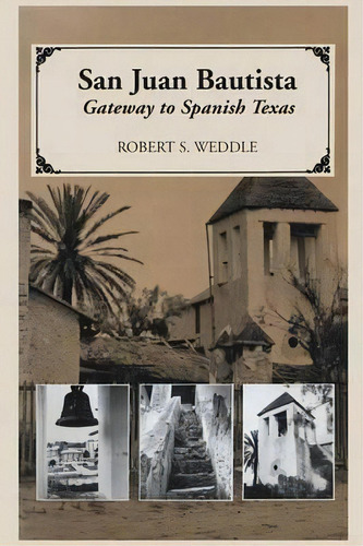 San Juan Bautista : Gateway To Spanish Texas, De Robert S. Weddle. Editorial University Of Texas Press En Inglés