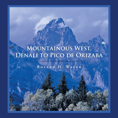 Libro Mountainous West, Denali To Pico De Orizaba - Wauer...