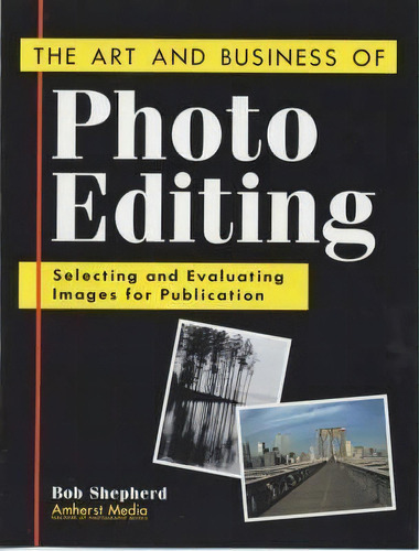 The Art And Business Of Photo Editing, De Bob Shepherd. Editorial Amherst Media, Tapa Blanda En Inglés