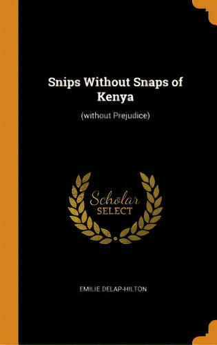 Snips Without Snaps Of Kenya: (without Prejudice), De Delap-hilton, Emilie. Editorial Franklin Classics, Tapa Dura En Inglés