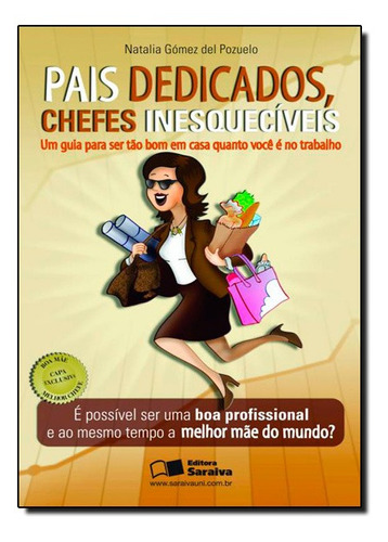 Pais Dedicados, Chefes Inesquecíveis: Um Guia Para Ser Bom, De Natalia Gomez Del Pozuelo. Editora Saraiva (geral) - Grupo Somos Sets, Capa Mole Em Português
