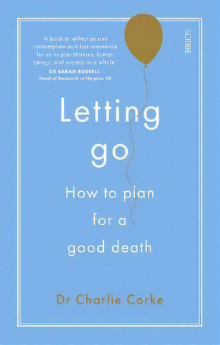 Letting Go : How To Plan For A Good Death, De Charlie Corke. Editorial Scribe Us, Tapa Blanda En Inglés