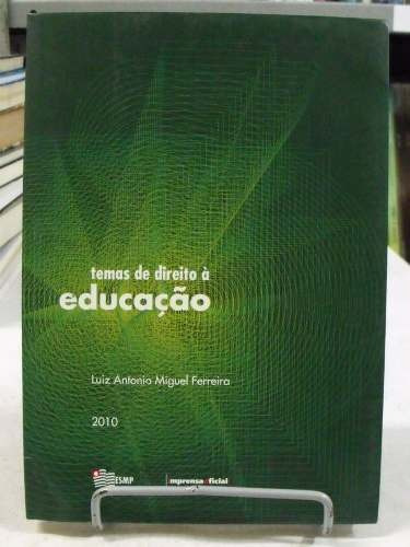 Temas De Direito Á Educação - Luiz Antonio Miguel Ferreira