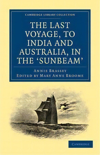 Cambridge Library Collection - Maritime Exploration: The Last Voyage, To India And Australia, In ..., De Annie Brassey. Editorial Cambridge University Press, Tapa Blanda En Inglés