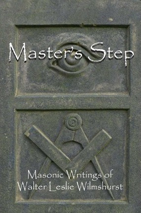 Libro Master's Step : Masonic Writings Of Walter Leslie W...