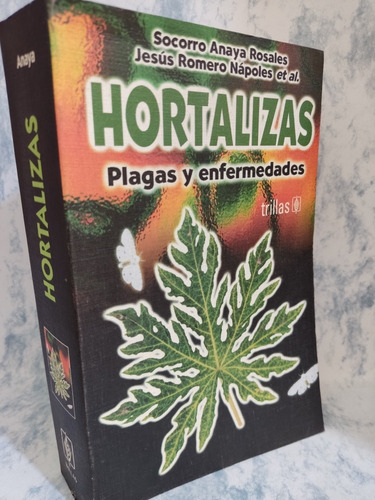 Hortalizas, Plagas Y Enfermedades. Trillas 