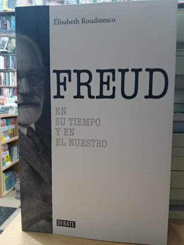 Freud En Su Tiempo Y En El Nuestro - Roudinesco - Nuevo 