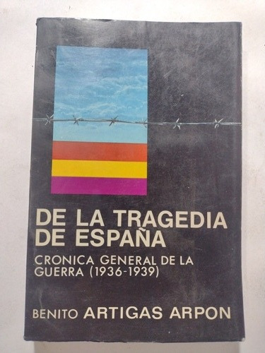 De La Tragedia De España 1936 1939- Benito Artigas- 1978