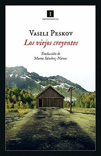 Los Viejos Creyentes. Vasili Peskov. Impedimenta