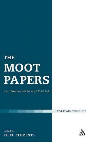 The Moot Papers: Faith, Freedom And Society 1938-1944, De Keith Clements., Vol. 1. Editorial Bloomsbury Publishing Plc, Tapa Dura En Inglés