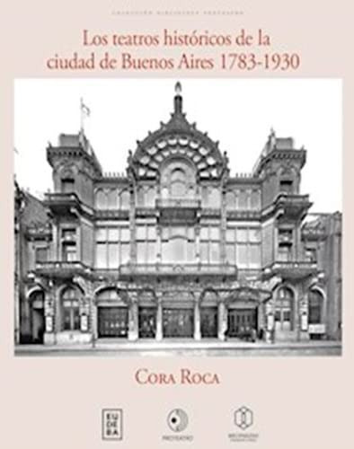 Teatros Historicos De La Ciudad De Buenos Aires 1783-1930 Lo