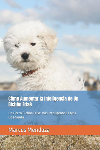 Libro Cómo Aumentar La Inteligencia De Un Bichón Fris Lhh