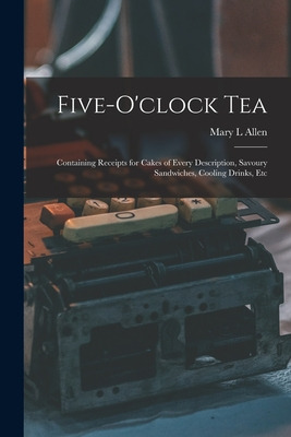 Libro Five-o'clock Tea: Containing Receipts For Cakes Of ...