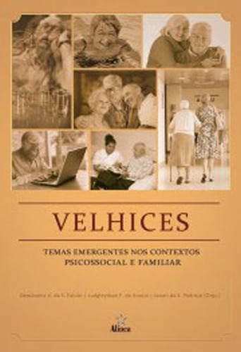 Velhices - Temas Emergentes Nos Contextos Psicossocial E Fam: Coleçao Velhice & Sociedade, De Falcao, Deusivania Vieira Da Silva. Editora Alinea, Capa Mole Em Português