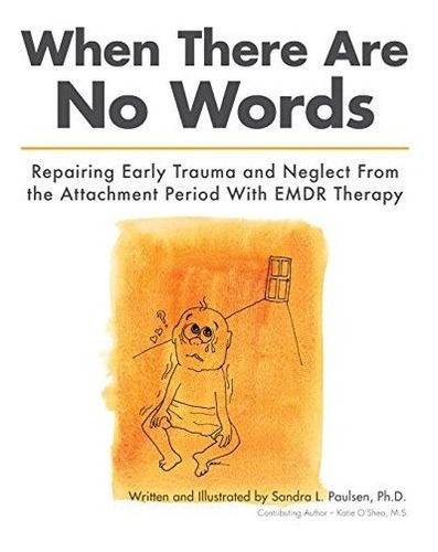 Book : When There Are No Words Repairing Early Trauma And..