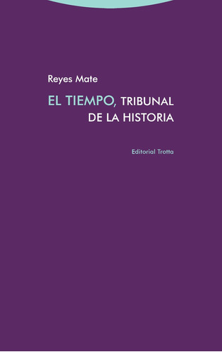 El Tiempo Tribunal De La Historia, Reyes Mate, Trotta