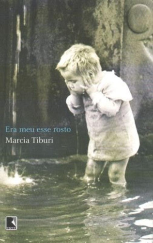 Era meu esse rosto, de Tiburi, Marcia. Editora Record Ltda., capa mole em português, 2012