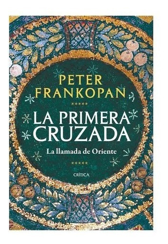 Peter Frankopan - La Primera Cruzada, La Llamada De Oriente